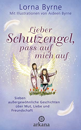 Lieber Schutzengel, pass auf mich auf: Sieben außergewöhnliche Geschichten über Mut, Liebe und Freundschaft Lieber Schutzengel, pass auf mich auf: Sieben außergewöhnliche Geschichten über Mut, Liebe und Freundschaft von Arkana