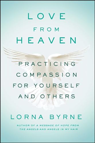 Love From Heaven: Practicing Compassion for Yourself and Others Love From Heaven: Practicing Compassion for Yourself and Others