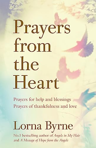 Prayers from the Heart: Prayers for help and blessings, prayers of thankfulness and love Prayers from the Heart: Prayers for help and blessings, prayers of thankfulness and love