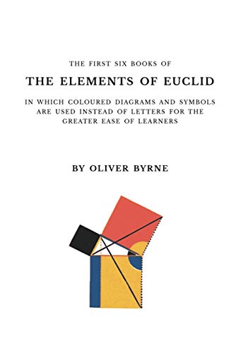 The First Six Books of the Elements of Euclid: With Coloured Diagrams and Symbols von Independently published