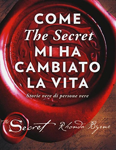 Come «The secret» mi ha cambiato la vita. Storie vere di persone vere Come «The secret» mi ha cambiato la vita. Storie vere di persone vere