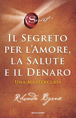 Il segreto per l'amore, la salute e il denaro. Una masterclass (Vivere meglio)