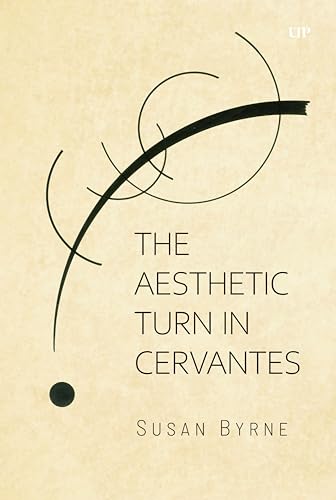The Aesthetic Turn in Cervantes (Toronto Iberic, Band 97) von University of Toronto Press
