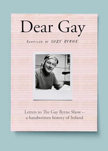 Dear Gay: Letters to the Gay Byrne Show - A Handwritten History of Ireland von Gill Books