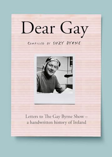 Dear Gay: Letters to the Gay Byrne Show - A Handwritten History of Ireland