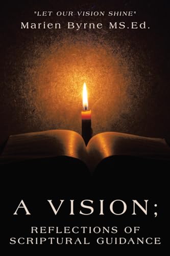 A Vision; Reflections of Scriptural Guidance: "Let Our Vision Shine" von WestBow Press