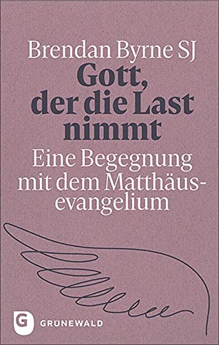 Gott, der die Last nimmt: Eine Begegnung mit dem Matthäusevangelium
