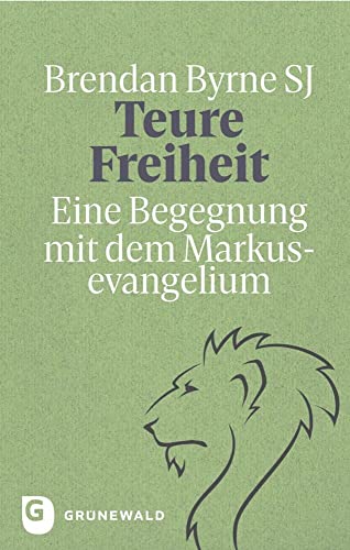 Teure Freiheit: Eine Begegnung mit dem Markusevangelium von Matthias-Grünewald-Verlag