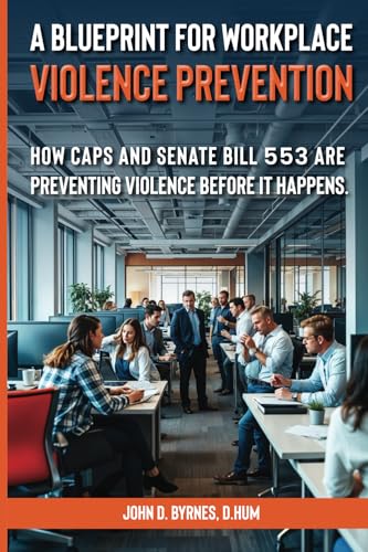 A Blueprint for Workplace Violence Prevention: How CAPS and Senate Bill 553 Are Preventing Violence Before It Happens von Independently published