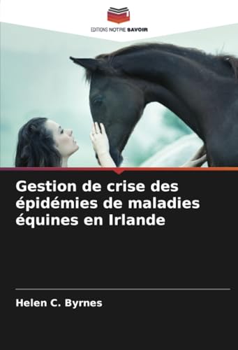 Gestion de crise des épidémies de maladies équines en Irlande von Editions Notre Savoir