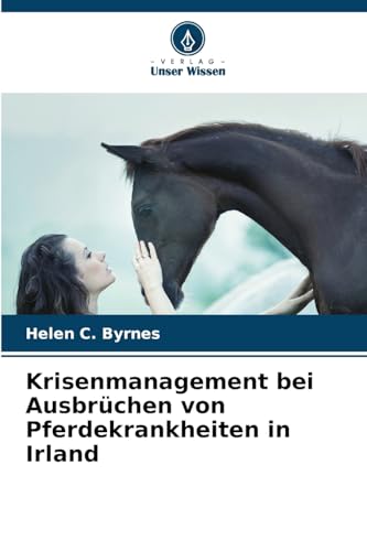 Krisenmanagement bei Ausbrüchen von Pferdekrankheiten in Irland von Verlag Unser Wissen