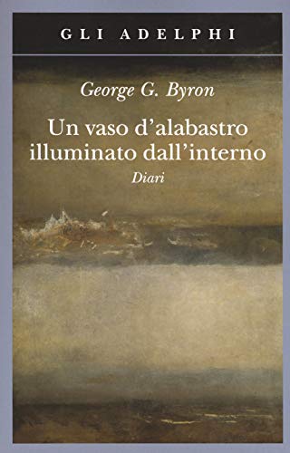 Un vaso d'alabastro illuminato dall'interno. Diari (Gli Adelphi) von Adelphi