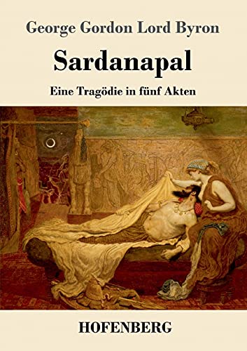 Sardanapal: Eine Tragödie in fünf Akten von Henricus - Edition Deutsche Klassik GmbH, Berlin