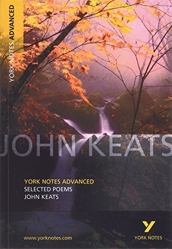 John Keats 'Selected Poems': everything you need to catch up, study and prepare for 2021 assessments and 2022 exams (York Notes Advanced)
