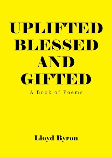 Uplifted Blessed and Gifted: A Book of Poems von Covenant Books