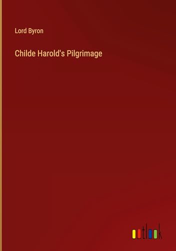 Childe Harold's Pilgrimage Childe Harold's Pilgrimage von Outlook Verlag