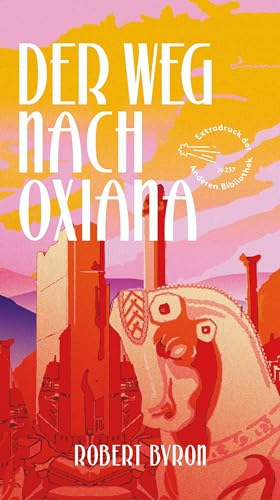 Der Weg nach Oxiana (Extradrucke der Anderen Bibliothek, Band 6) von Die Andere Bibliothek