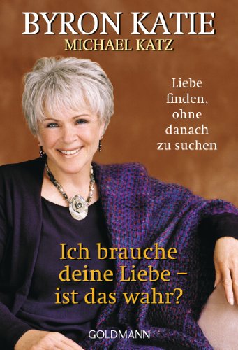 Ich brauche deine Liebe - ist das wahr?: Liebe finden, ohne danach zu suchen Ich brauche deine Liebe - ist das wahr?: Liebe finden, ohne danach zu suchen