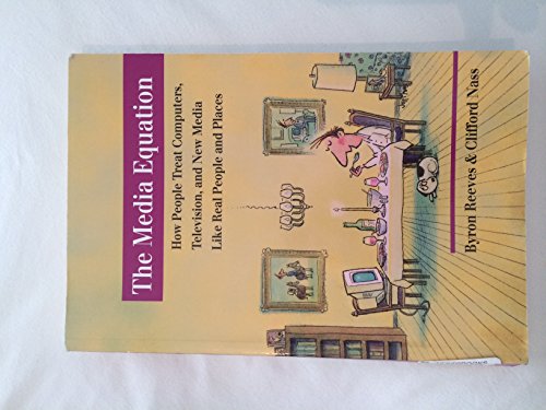 The Media Equation: How People Treat Computers, Television, and New Media Like Real People and Places (CSLI Lecture Notes S) von University of Chicago Press