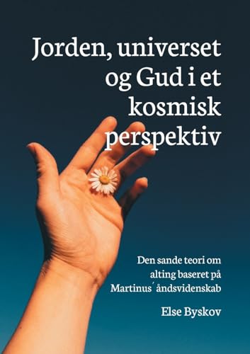 Jorden, universet og Gud i et kosmisk perspektiv: Den sande teori om alting baseret på Martinus´ åndsvidenskab von BoD – Books on Demand – Dänemark