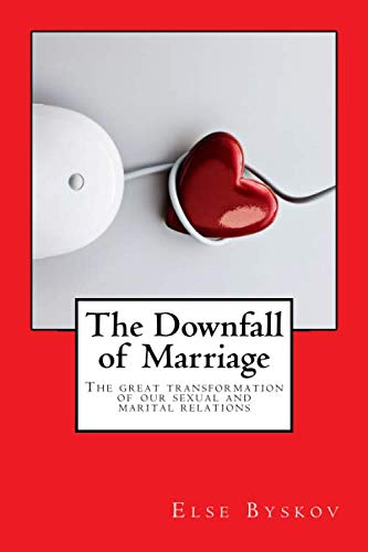 The Downfall of Marriage: The Great Transformation of our Marital and Sexual Relations von CreateSpace Independent Publishing Platform