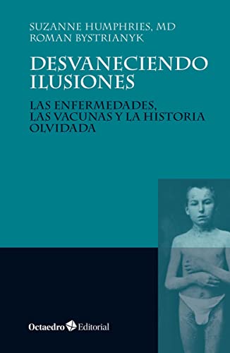 Desvaneciendo ilusiones : las enfermedades, las vacunas y la historia olvidada (Horizontes)