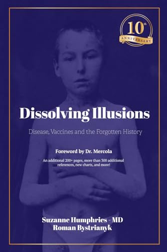 Dissolving Illusions: Disease, Vaccines, and the Forgotten History 10th Anniversary Edition von Roman Bystrianyk