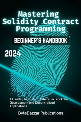 Mastering Solidity Contract Programming: A Hands-On Guide to Ethereum Blockchain Development and Decentralized Applications