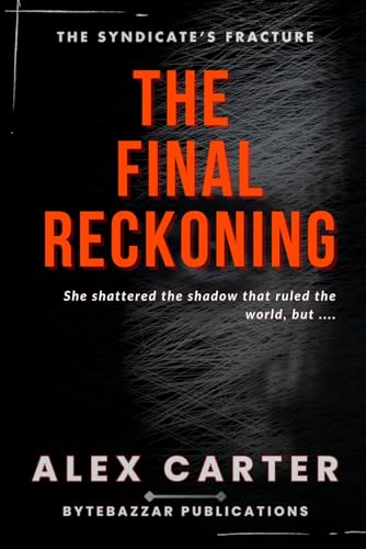 The Final Reckoning : She shattered the shadow that ruled the world…: ...but some victories demand more than survival. They demand your soul. (The Syndicate’s Fracture, Band 3) von Independently published