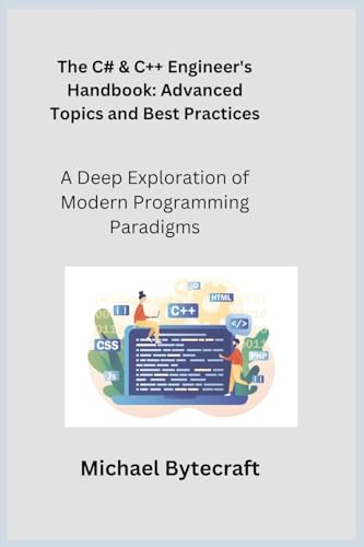The C# & C++ Engineer's Handbook: A Deep Exploration of Modern Programming Paradigms The C# & C++ Engineer's Handbook: A Deep Exploration of Modern Programming Paradigms von Charles M Dominquez