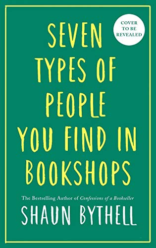 Seven Kinds of People You Find in Bookshops: Shaun Bythell von Profile Books