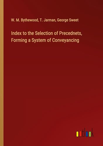 Index to the Selection of Precednets, Forming a System of Conveyancing von Outlook Verlag