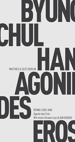 Agonie des Eros: Erweiterte Ausgabe mit einem Vorwort von Alain Badiou (Fröhliche Wissenschaft) von Matthes & Seitz Verlag