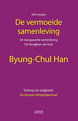 De vermoeide samenleving: de transparante samenleving / De terugkeer van Eros von Gennep B.V., Uitgeverij Van