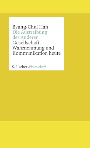 Die Austreibung des Anderen: Gesellschaft, Wahrnehmung und Kommunikation heute Die Austreibung des Anderen: Gesellschaft, Wahrnehmung und Kommunikation heute