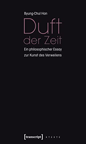Duft der Zeit: Ein philosophischer Essay zur Kunst des Verweilens (X-Texte zu Kultur und Gesellschaft) von Transcript Verlag