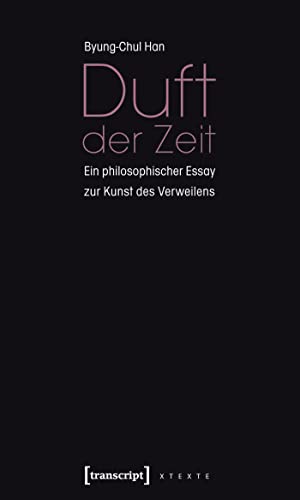 Duft der Zeit: Ein philosophischer Essay zur Kunst des Verweilens (X-Texte zu Kultur und Gesellschaft)