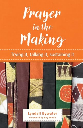 Prayer in the Making: Trying it, talking it, sustaining it