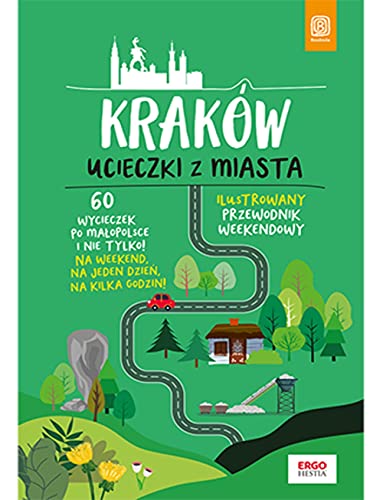Kraków Ucieczki z miasta Ilustrowany przewodnik weekendowy