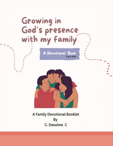 Growing in God’s Presence with my family: A Family Devotional Booklet Growing in God’s Presence with my family: A Family Devotional Booklet von EliteScribes Book Writing