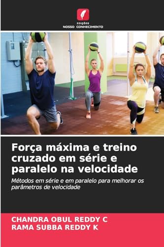 Força máxima e treino cruzado em série e paralelo na velocidade: Métodos em série e em paralelo para melhorar os parâmetros de velocidade von Edições Nosso Conhecimento