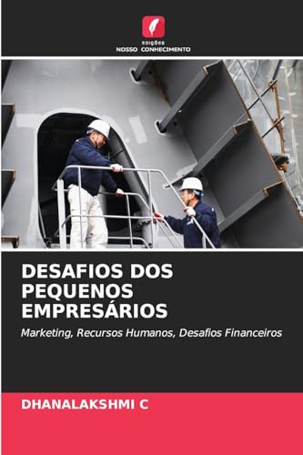 DESAFIOS DOS PEQUENOS EMPRESÁRIOS: Marketing, Recursos Humanos, Desafios Financeiros von Edições Nosso Conhecimento