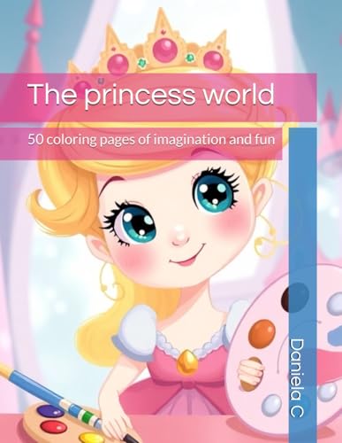 The princess world: 50 coloring pages of imagination and fun von Independently published