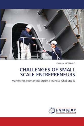 CHALLENGES OF SMALL SCALE ENTREPRENEURS: Marketing, Human Resource, Financial Challenges von LAP LAMBERT Academic Publishing