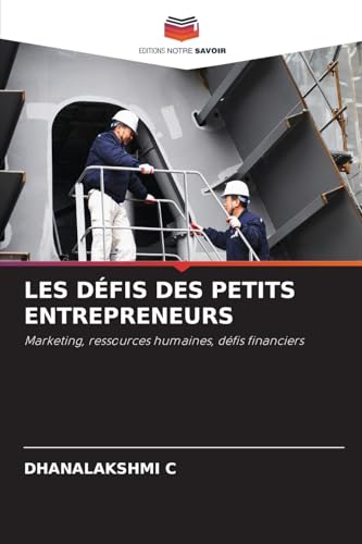 LES DÉFIS DES PETITS ENTREPRENEURS: Marketing, ressources humaines, défis financiers von Editions Notre Savoir