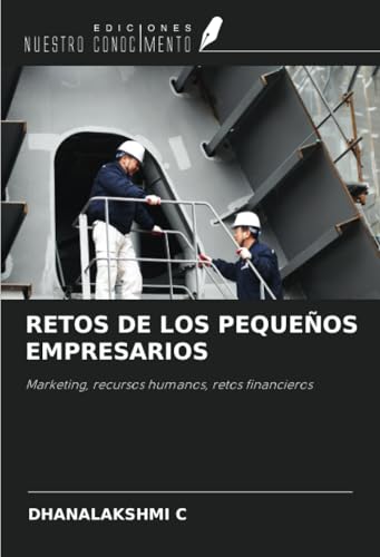 RETOS DE LOS PEQUEÑOS EMPRESARIOS: Marketing, recursos humanos, retos financieros von Ediciones Nuestro Conocimiento