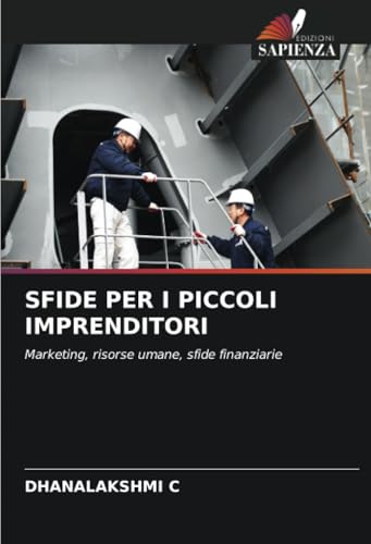 SFIDE PER I PICCOLI IMPRENDITORI: Marketing, risorse umane, sfide finanziarie von Edizioni Sapienza
