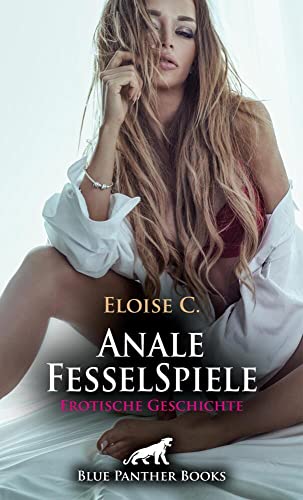 Anale FesselSpiele | Erotische Geschichte + 3 weitere Geschichten: Er ist wehrlos ... (Love, Passion & Sex) von blue panther books