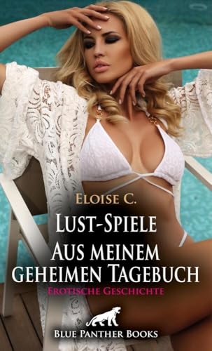 Lust-Spiele - Aus meinem geheimen Tagebuch | Erotische Geschichte + 1 weitere Geschichte: Exhibitionistisch veranlagt und allzeit geil ... (Love, Passion & Sex)