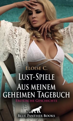 Lust-Spiele - Aus meinem geheimen Tagebuch | Erotische Geschichte + 1 weitere Geschichte: Exhibitionistisch veranlagt und allzeit geil ... (Love, Passion & Sex)